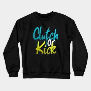 Clutch or Kick Crewneck Sweatshirt